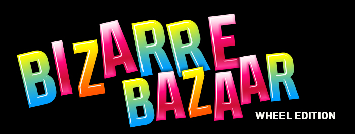 Bizarre Bazaar Wheel Edition